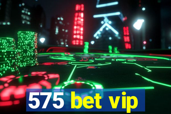 575 bet vip